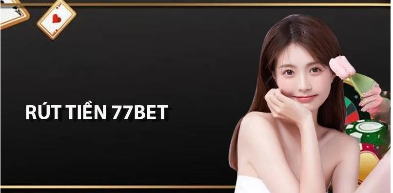 Rút tiền 77Bet
